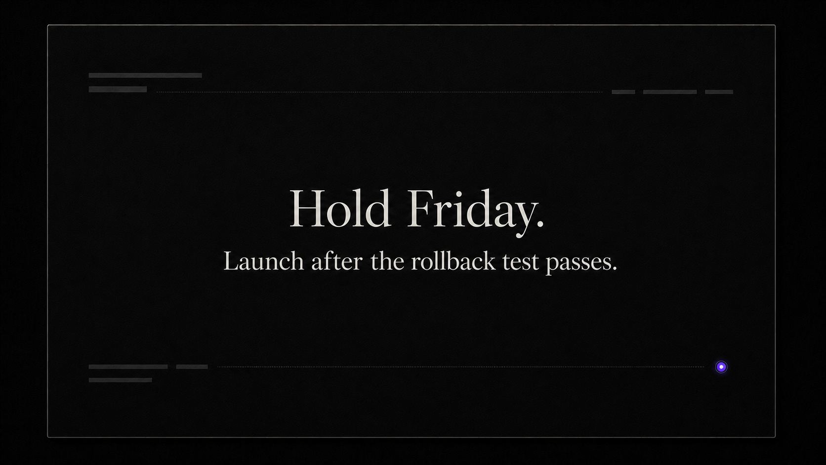 A private decision artifact stating: Hold Friday. Launch after the rollback test passes.